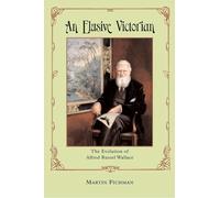 An Elusive Victorian - The Evolution of Alfred Russel Wallace