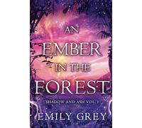 An Ember in the Forest: Shadow and Ash Vol. I: 1