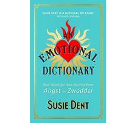 An Emotional Dictionary: Real Words for How You Feel, from Angst to Zwodder