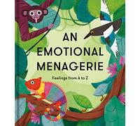 An Emotional Menagerie: Feelings from A to Z: Feelings from A-Z