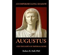 An Emperor’s Long Shadow: Augustus and the Dawn of Imperial Rome