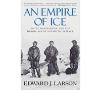 An Empire of Ice: Scott, Shackleton, and the Heroic Age of Antarctic Science