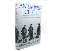 An Empire of Ice: Scott, Shackleton, and the Heroic Age of Antarctic Science