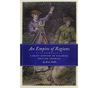 An Empire of Regions: A Brief History of Colonial British America