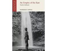 Empire of the East: Travels in Indonesia