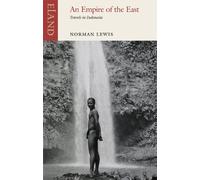 An Empire of the East: Travels In Indonesia by Norman Lewis (2014-09-01)