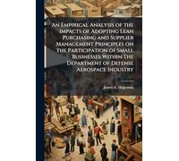 An Empirical Analysis of the Impacts of Adopting Lean Purchasing and Supplier Management Principles on the Participation of Small Businesses Within The Department of Defense Aerospace Industry