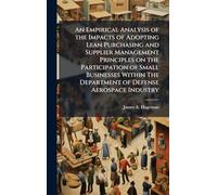 An Empirical Analysis of the Impacts of Adopting Lean Purchasing and Supplier Management Principles on the Participation of Small Businesses Within The Department of Defense Aerospace Industry