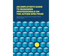 An Employer’s Guide to Managing Professionals on the Autism Spectrum