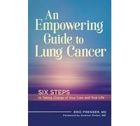 An Empowering Guide to Lung Cancer: Six Steps to Taking Charge of Your Care and Your Life