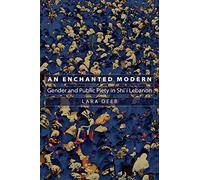 An Enchanted Modern - Gender and Public Piety in Shi`i Lebanon: 17 (Princeton Studies in Muslim Politics)