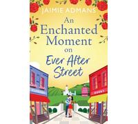 An Enchanted Moment on Ever After Street: A gorgeously romantic, uplifting series from Jaimie Admans (The Ever After Street Series, 2)