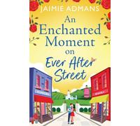 An Enchanted Moment on Ever After Street: A gorgeously romantic, uplifting series from Jaimie Admans (The Ever After Street Series, 2)