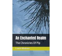 An Enchanted Realm: The Chronicles Of Pip (An Enchanted Realm: Series)