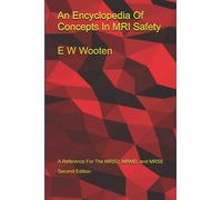 An Encyclopedia Of Concepts In MRI Safety: A Reference For The MRSO, MRMD, and MRSE