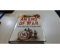 An End of War: Fatal Final Days to VE Day, 1944-45