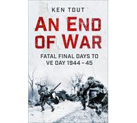 An End of War: Fatal Final Days to VE Day, 1944-45
