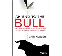 An End to the Bull : Cut Through the Noise to Develop a Sustainable Trading Career