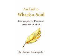 An End to Whack-a-Soul: Contemplative Poems of Love Over Fear