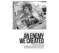 An Enemy We Created: The Myth of the Taliban / Al-Qaeda Merger in Afghanistan, 1970-2010
