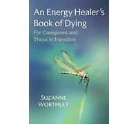 An Energy Healer's Book of Dying: For Caregivers and Those in Transition