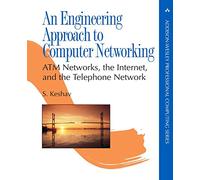 An Engineering Approach to Computer Networking: ATM Networks, the Internet, and the Telephone Network (Addison-Wesley Professional Computing Series)