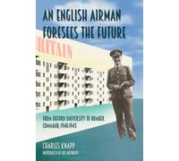 An English Airman Foresees the Future: From Oxford University to Bomber Command, 1940-43