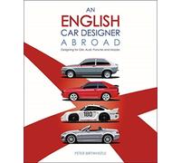 An English Car Designer Abroad : Designing for Gm, Audi, Porsche and Mazda