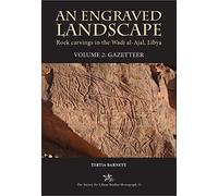 An Engraved Landscape: Rock Carvings in the Wadi al-Ajal, Libya, Volume 2: Gazetteer: 11 (Society for Libyan Studies Monograph)