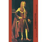 An Enlightened Duke: The Life of Archibald Campbell (1682-1761), Earl of Ilay, 3rd Duke of Argyll (Perspectives: Scottish Studies of The Long Eighteenth Century Series)