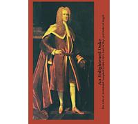 An Enlightened Duke: The Life of Archibald Campbell (1692-1761), Earl of Ilay, 3rd Duke of Argyll (Perspectives: Scottish Studies of The Long Eighteenth Century Series)
