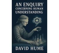 An Enquiry Concerning Human Understanding: Classic Unabridged Illustrated Book by David Hume