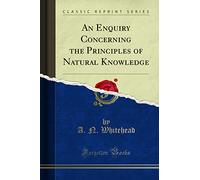 An Enquiry Concerning the Principles of Natural Knowledge (Classic Reprint)