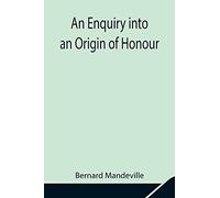 An Enquiry Into An Origin Of Honour; And The Usefulness Of Christianity In War