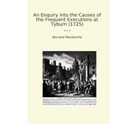An Enquiry into the Causes of the Frequent Executions at Tyburn (1725) (Classic Books)