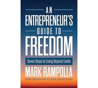 An Entrepreneur's Guide to Freedom: Seven Steps to Living Beyond Limits