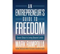 An Entrepreneur's Guide to Freedom : Seven Steps to Living Beyond Limits