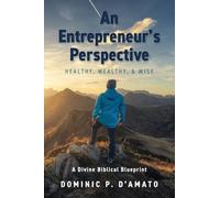 An Entrepreneur's Perspective: Healthy, Wealthy, & Wise