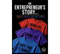 An Entrepreneur's Story - Seen it, Done it, Got the T-Shirt