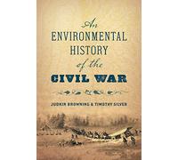 An Environmental History of the Civil War (Civil War America)