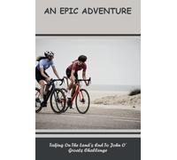 An Epic Adventure: Taking On The Land's End To John O' Groats Challenge