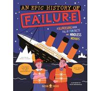 An Epic History of Failure: A blundering book full of fun facts and mindless mishaps (Wacky Histories)