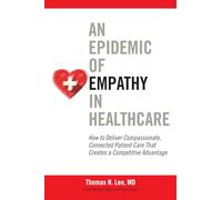 An Epidemic of Empathy in Healthcare: How to Deliver Compassionate, Connected Patient Care That Creates a Competitive Advantage (BUSINESS BOOKS)