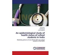 An epidemiological study of health status of school students in India: Morbidity patterns of class 9th & 10th class school students in East Delhi