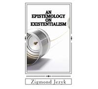 An Epistemology on Existentialism