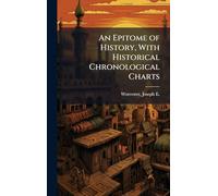 An Epitome of History, With Historical Chronological Charts