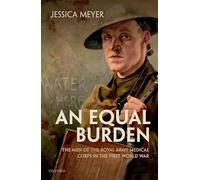 An Equal Burden: The Men of the Royal Army Medical Corps in the First World War