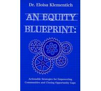 An Equity Blueprint: Actionable Strategies for Empowering Communities and Closing Opportunity Gaps