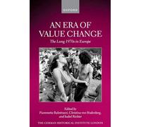 An Era of Value Change: The Long 1970s in Europe (Studies of the German Historical Institute, London)