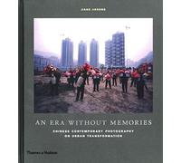 [(An Era Without Memories : Chinese Contemporary Photography on Urban Transformation)] [By (author) Jiehong Jiang] published on (April, 2015)